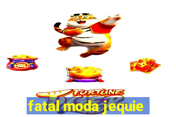 fatal moda jequie